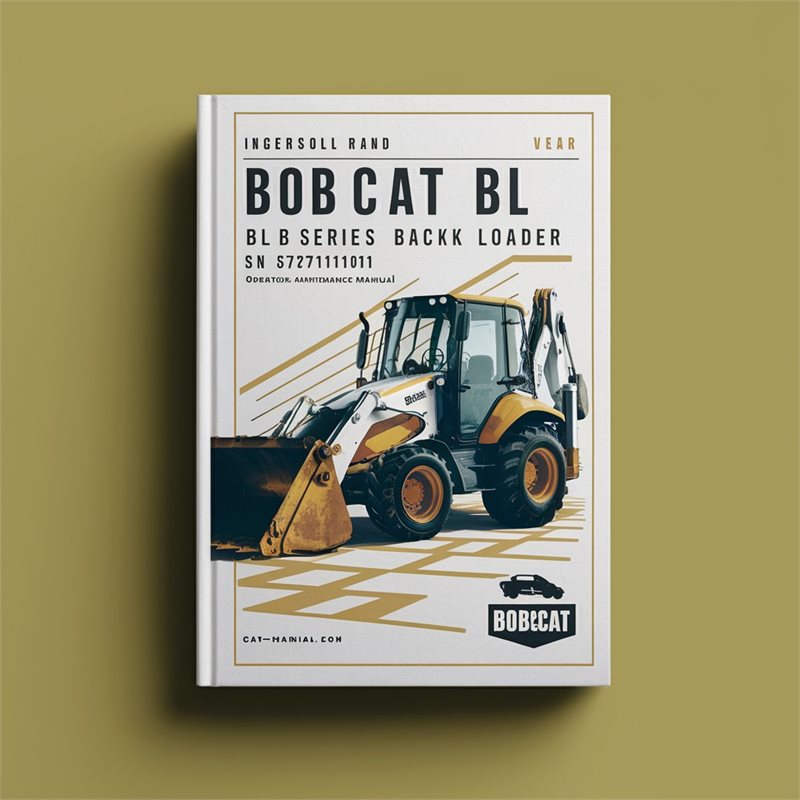 INGERSOLL RAnd BOBCAT BL 370 B Series Backhoe Loader SN 572711001 & Above Operation & Maintenance Manual 