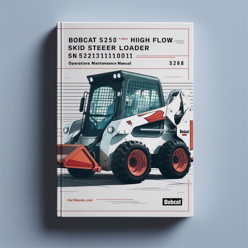 BOBCAT S250 Turbo High FLOW SKID Steer Loader SN 521311001 & Above Operation & Maintenance Manual 