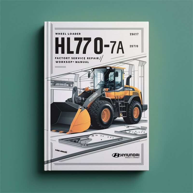 Hyundai Wheel Loader HL770-7A  Factory Service/Repair/ Workshop Manual 