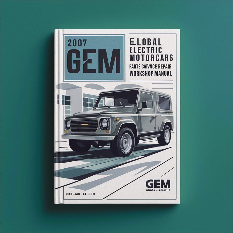 2007 GEM Global Electric Motorcars Parts Catalog and Service Repair Workshop Manual 