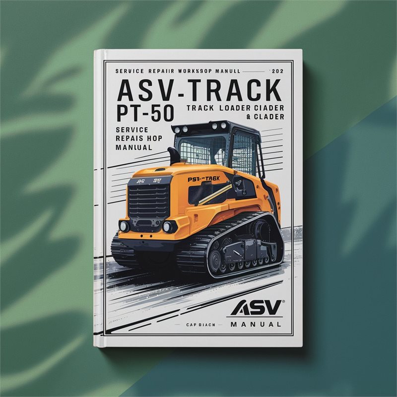 ASV Posi-Track PT-50 Track Loader Service Repair Workshop Manual 