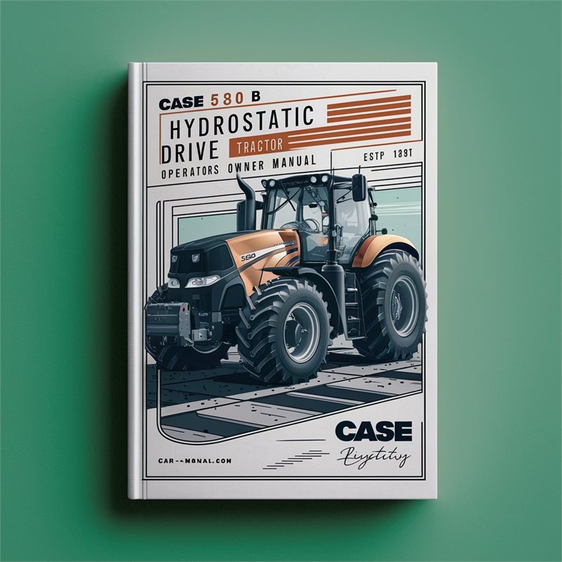 Case 580B Hydrostatic Drive Tractor Operators Owner Manual-PDF 
