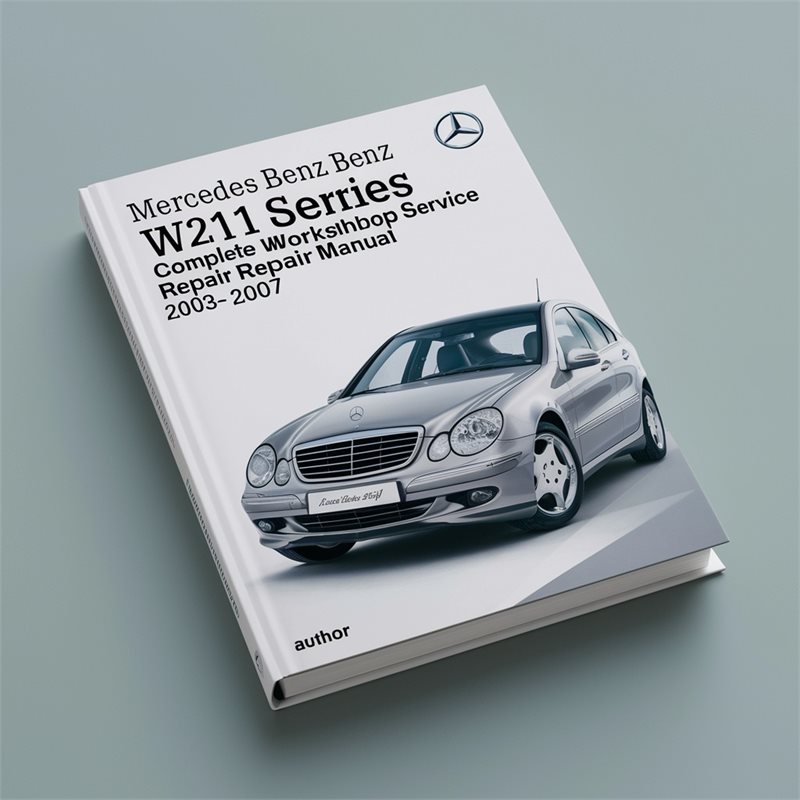 Mercedes Benz W211 Series Complete Workshop Service Repair Manual 2003 2004 2005 2006 2007 