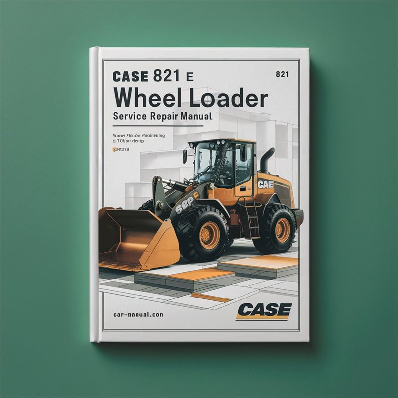 Case 821 E wheel loader Service Repair Manual 