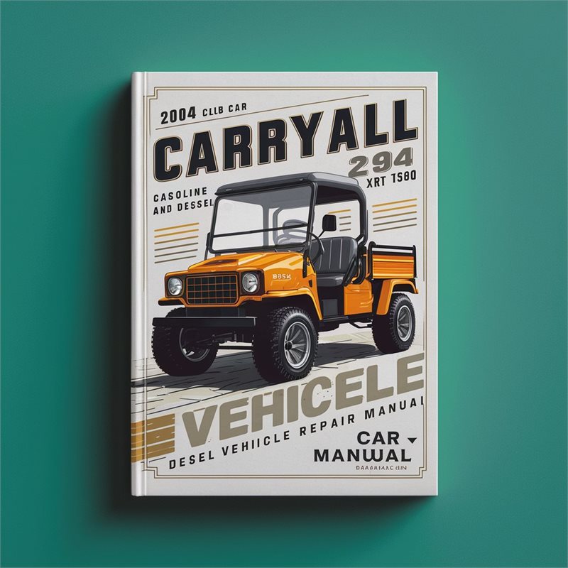 2004 Club Car Carryall 294 XRT 1500 Gasoline and Diesel Vehicle Repair Manual 