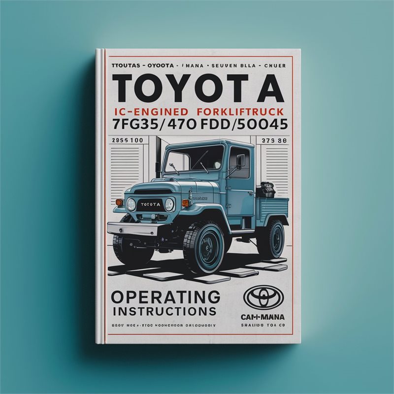 Toyota IC-Engined ForkliftTruck 7FG35/40/45 7FD35/40/45 7FGK40 7FDK40 7FGA50 7FDA50 Operating Instructions