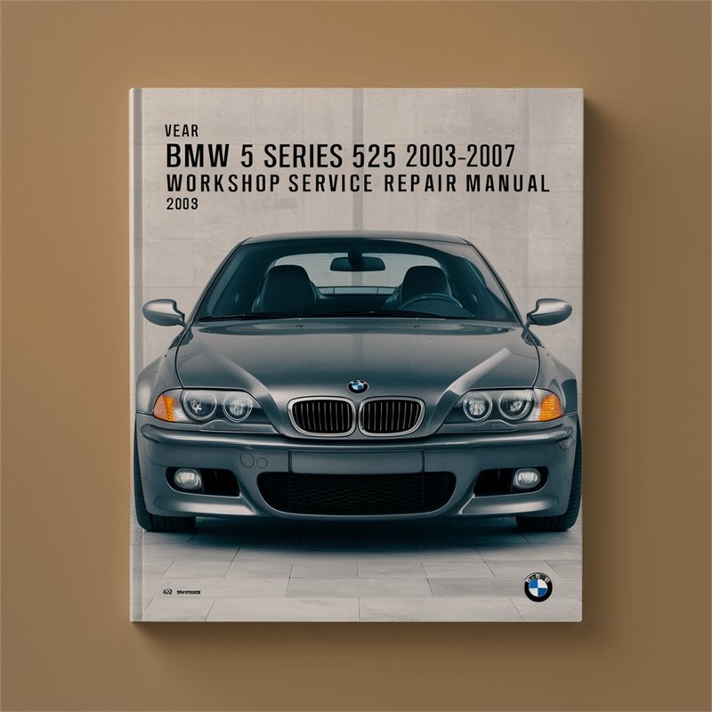 BMW 5 Series 525i 2003-2007 Workshop Service Repair Manual 