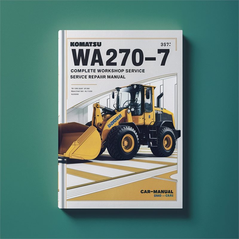 Komatsu WA270-7 Wheel Loader Complete Workshop Service Repair Manual 
