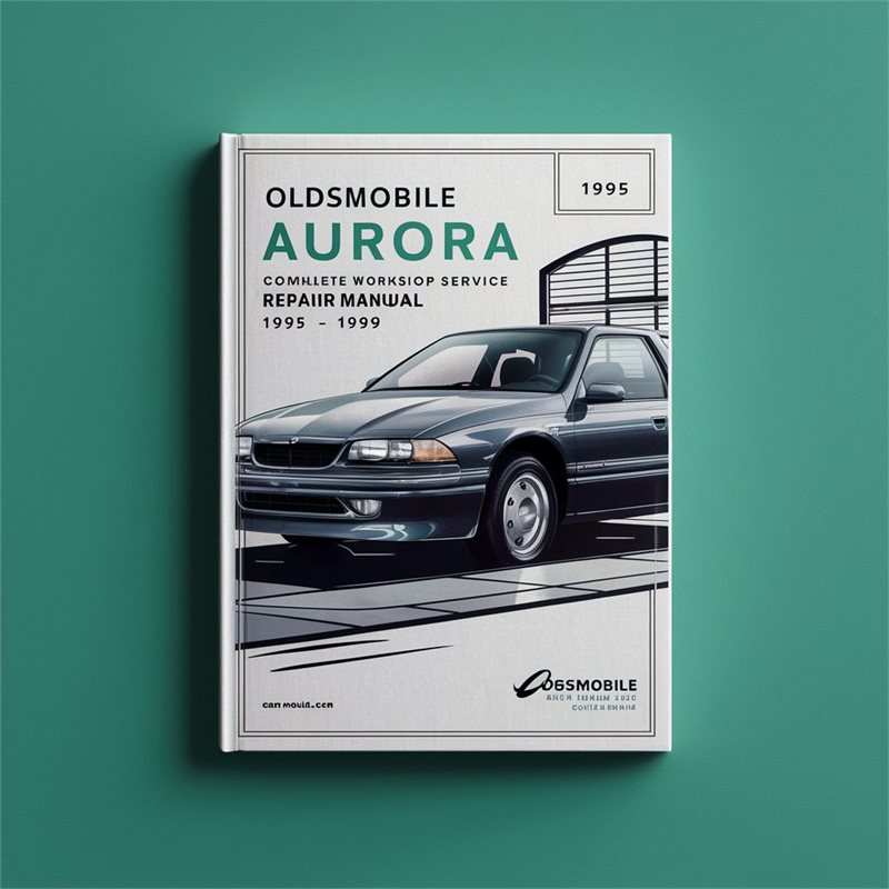 Oldsmobile Aurora Complete Workshop Service Repair Manual 1995 1996 1997 1998 1999 