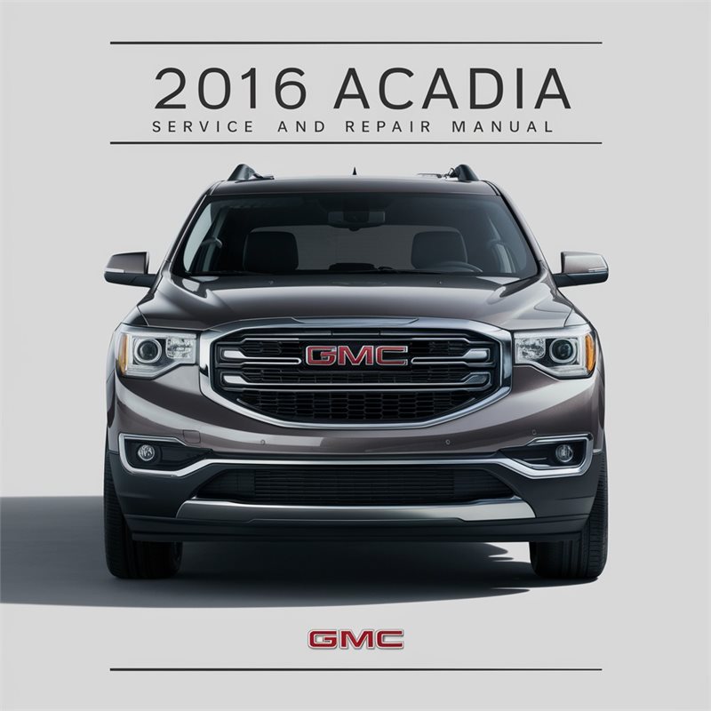 2016 GMC Acadia Service and Repair Manual 