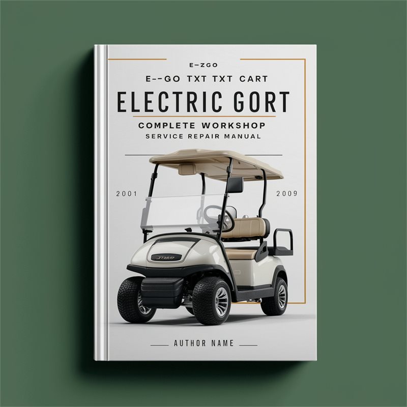 E-Z-GO TXT Electric Golf Cart Complete Workshop Service Repair Manual 2001 2002 2003 2004 2005 2006 2007 2008 2009 