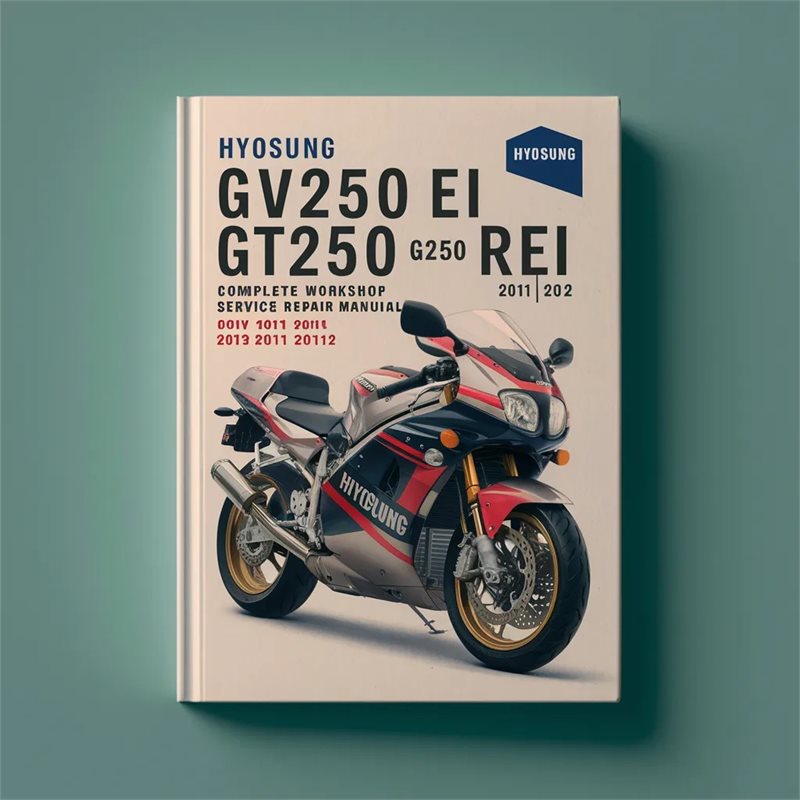 Hyosung GV250 Ei GT250 REi Motorcycle Complete Workshop Service Repair Manual 2009 2010 2011 2012 