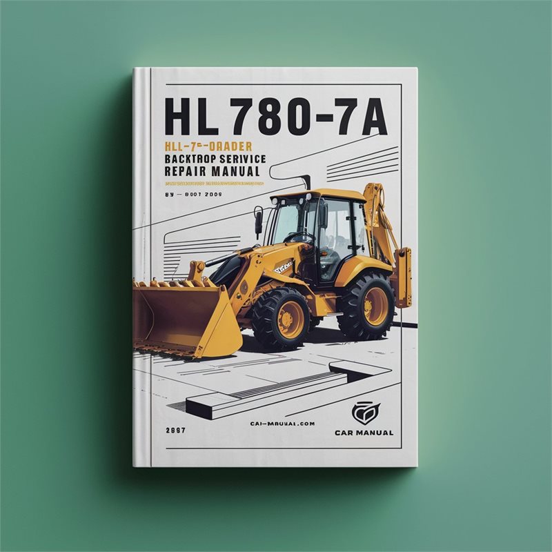 HL780-7A HL 780-7A Backhoe Loader Workshop Service Repair Manual 