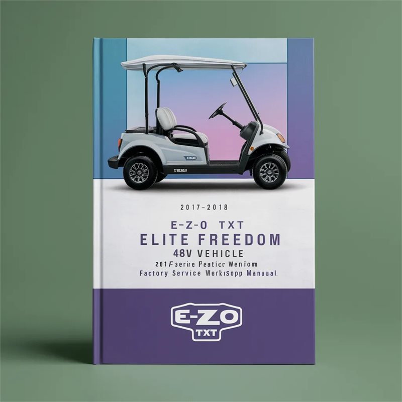 E-Z-GO TXT Elite Freedom 48V Electric Vehicle 2017-2018 Factory Service Repair Workshop Manual 