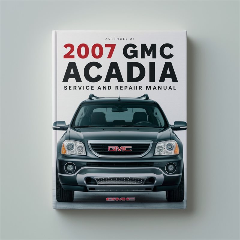 2007 GMC Acadia Service and Repair Manual 