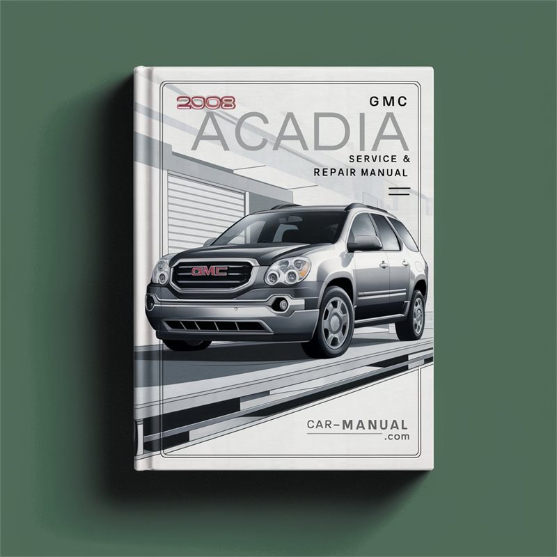 2008 GMC Acadia Service and Repair Manual 