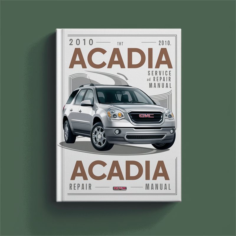 2010 GMC Acadia Service and Repair Manual 