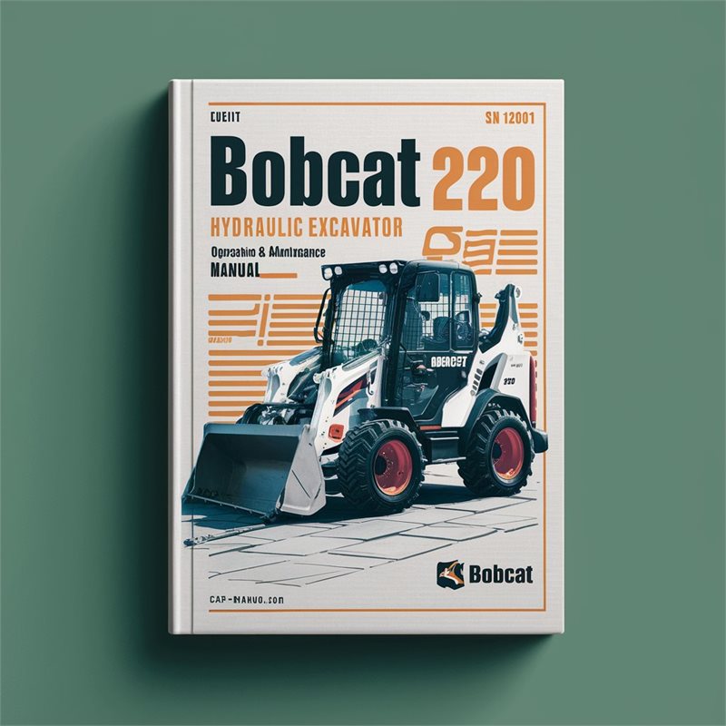 BOBCAT 220 HYDRAULIC Excavator SN 12001 & Above Operation & Maintenance Manual 
