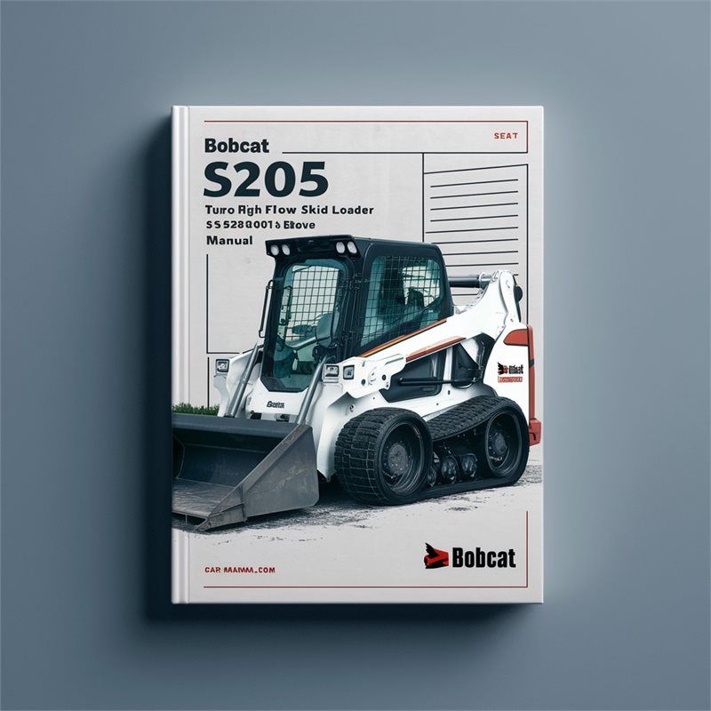 BOBCAT S205 Turbo High FLOW SKID Steer Loader SN 528411001 & Above Operation & Maintenance Manual 