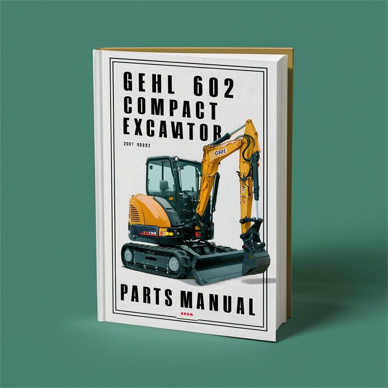 Gehl 602 Compact Excavator Parts Manual (Beginning Serial Number: AB00473) 