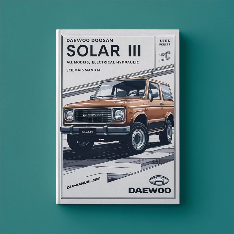 DAEWOO DOOSAN SOLAR III 3 Series All ModelS Electrical HYDRAULIC SCHEMATIC Manual 