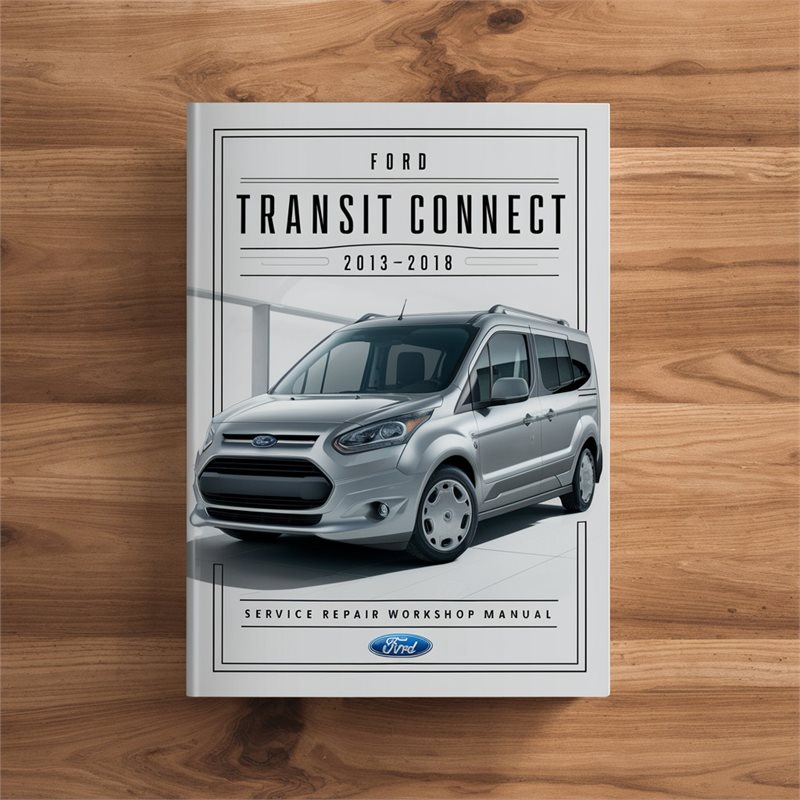 Ford Transit Connect 2013-2018 Service Repair Workshop Manual 