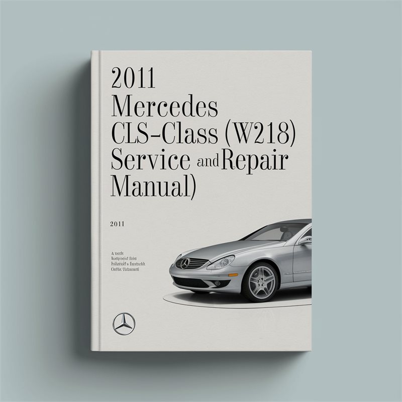 2011 Mercedes CLS-Class (W218) Service and Repair Manual 