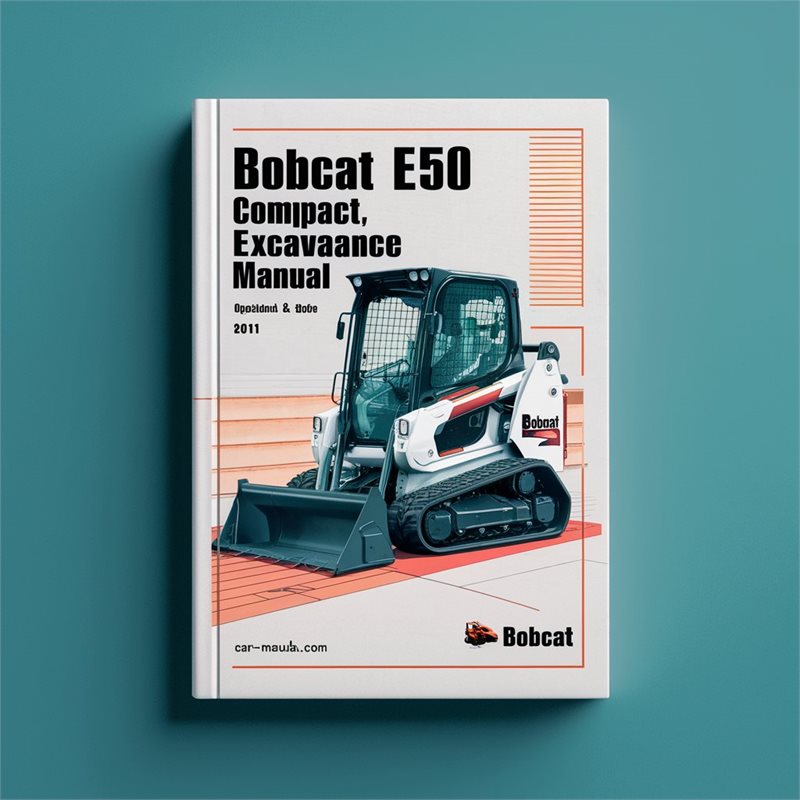 BOBCAT E50 Compact Excavator SN AG3N11001 & Above 2011 Operation & Maintenance Manual 