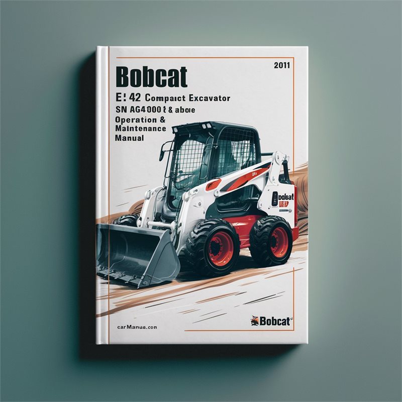 BOBCAT E42 Compact Excavator SN AG3411001 & Above 2011 Operation & Maintenance Manual 