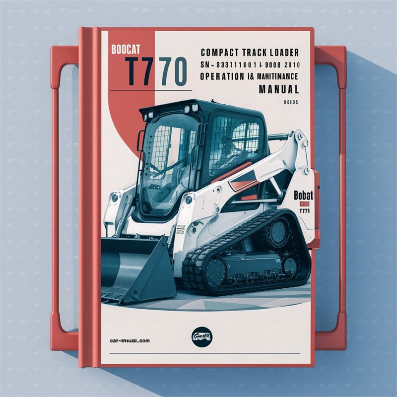 BOBCAT T770 Compact TRACK Loader SN A3P811001 & Above 2010 Operation & Maintenance Manual 
