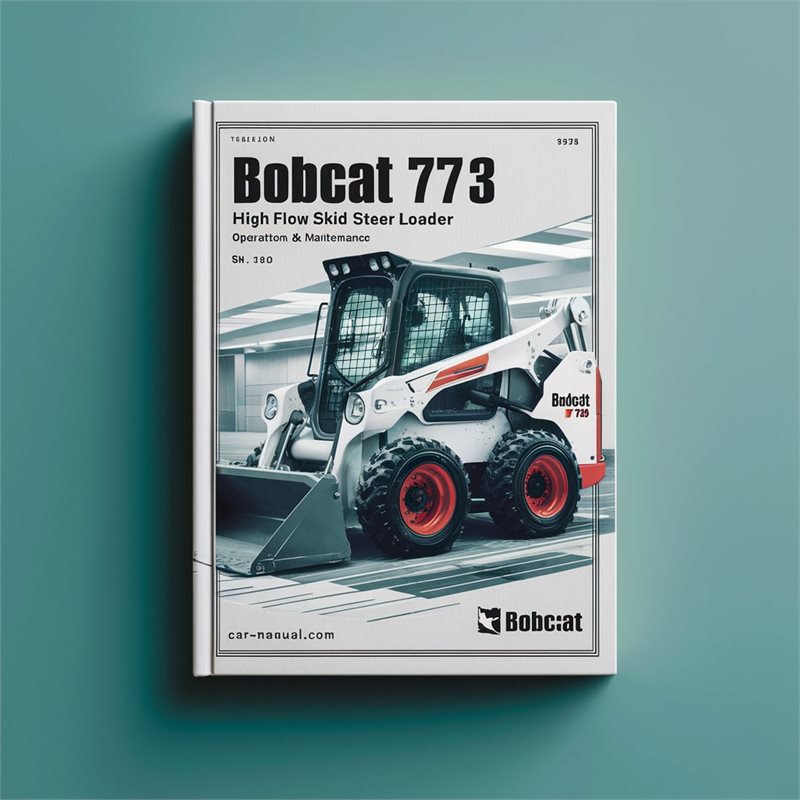 BOBCAT 773 High FLOW SKID Steer Loader SN 518111001 & Above Operation & Maintenance Manual 