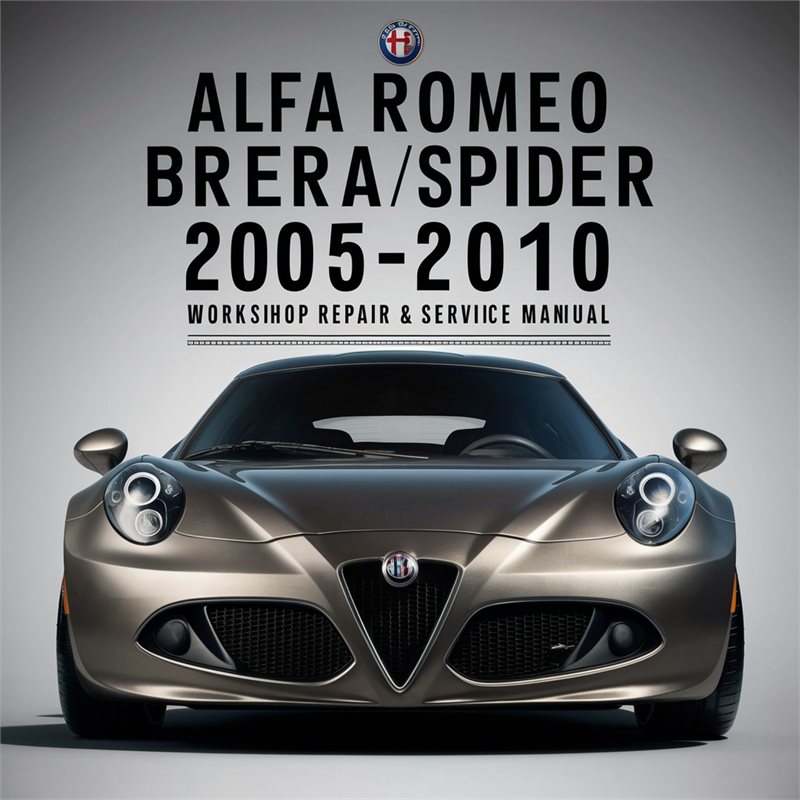 Alfa Romeo Brera/Spider 2005-2010 Workshop Repair & Service Manual [Complete & Informative for DIY Repair] 