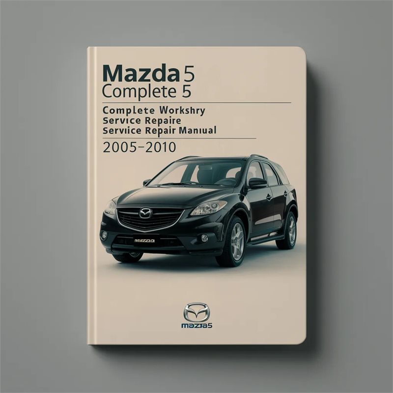Mazda5 Mazda 5 Complete Workshop Service Repair Manual 2005 2006 2007 2008 2009 2010 