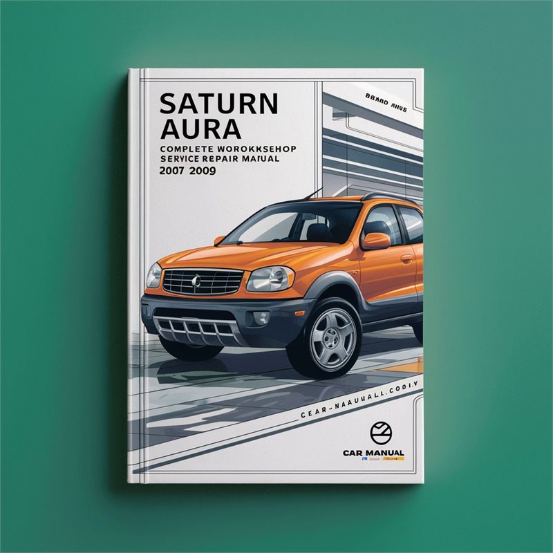 Saturn Aura Complete Workshop Service Repair Manual 2007 2008 2009 
