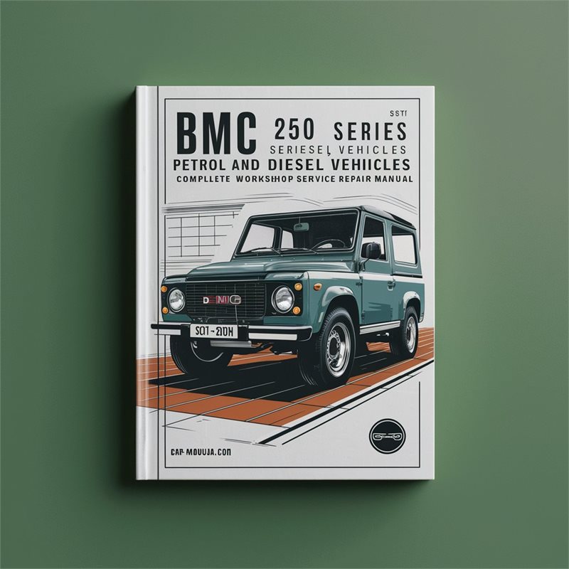 BMC 250 Series Petrol And Diesel Vehicles Complete Workshop Service Repair Manual 