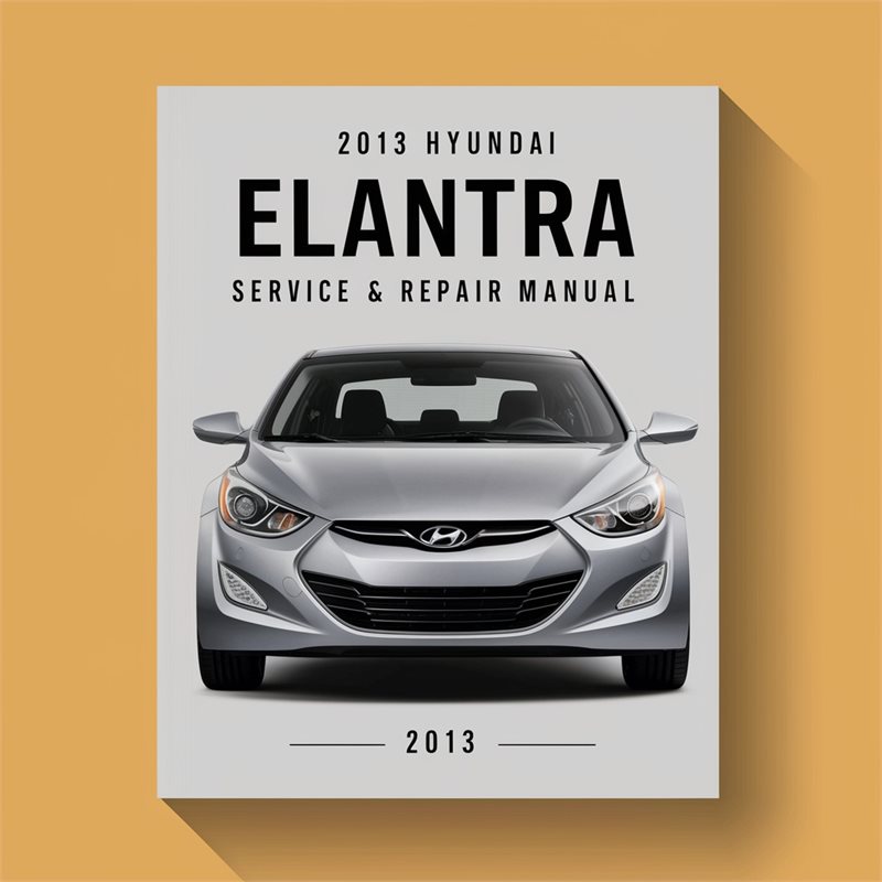 2013 Hyundai Elantra Service & Repair Manual 