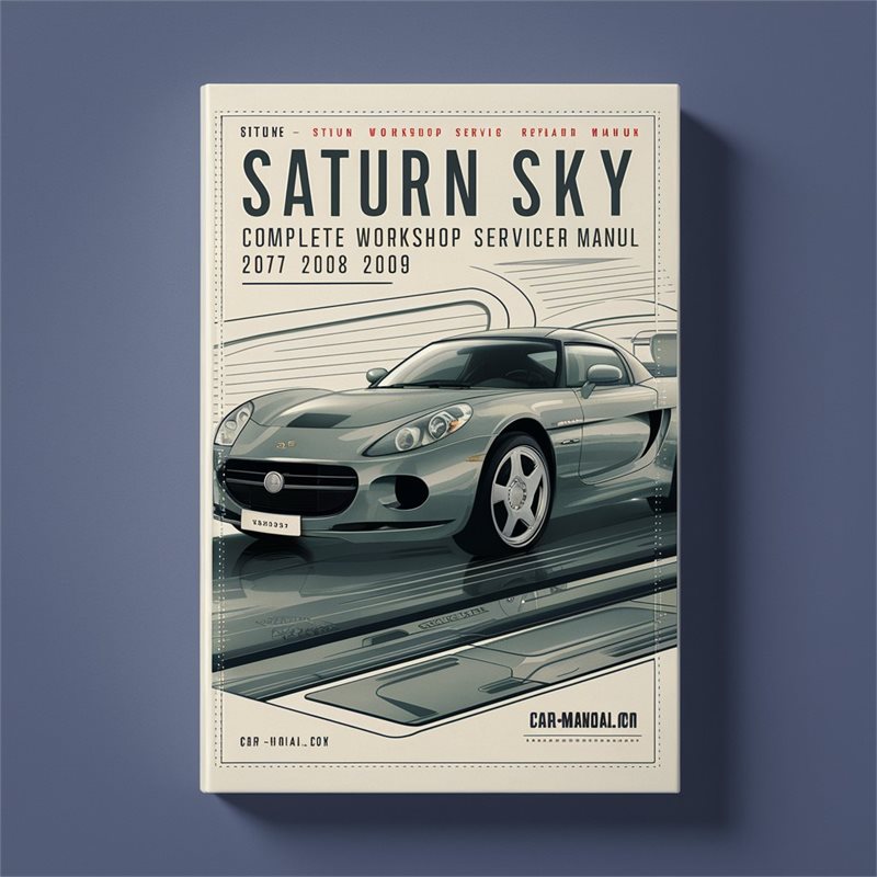 Saturn Sky Complete Workshop Service Repair Manual 2007 2008 2009 