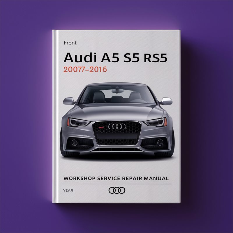 AUDI A5 S5 RS5 8T 2007-2016 Workshop Service Repair Manual 
