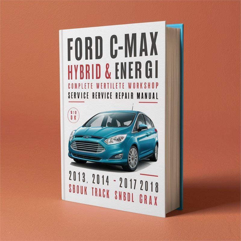 Ford C-Max Hybrid & Energi Complete Workshop Service Repair Manual 2013 2014 2015 2016 2017 2018 