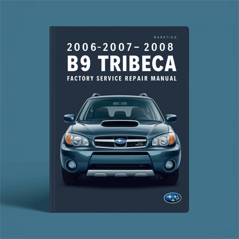 2006-2007-2008 Subaru B9 Tribeca Factory Service Repair Manual 