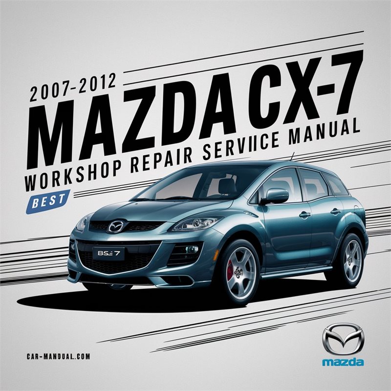 2007-2012 Mazda CX-7 Workshop Repair Service Manual Best 