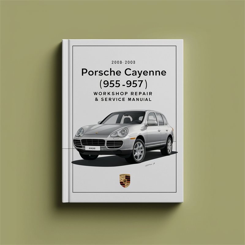 2003-2008 Porsche Cayenne (955 957) Workshop Repair & Service Manual [Complete & Informative for DIY Repair] 