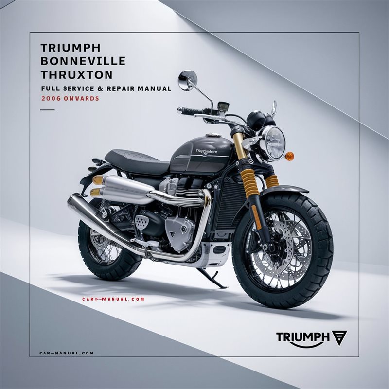 TRIUMPH BONNEVILLE THRUXTON SCRAMBLER Full Service & Repair Manual 2006-ONWARDS 
