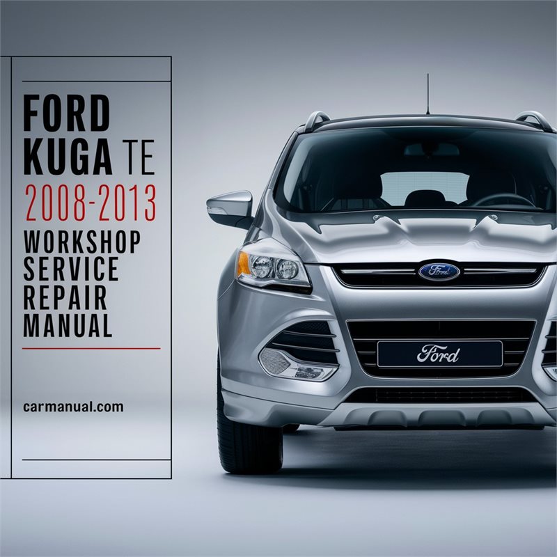 Ford KUGA TE 2008-2013 Workshop Service Repair Manual 