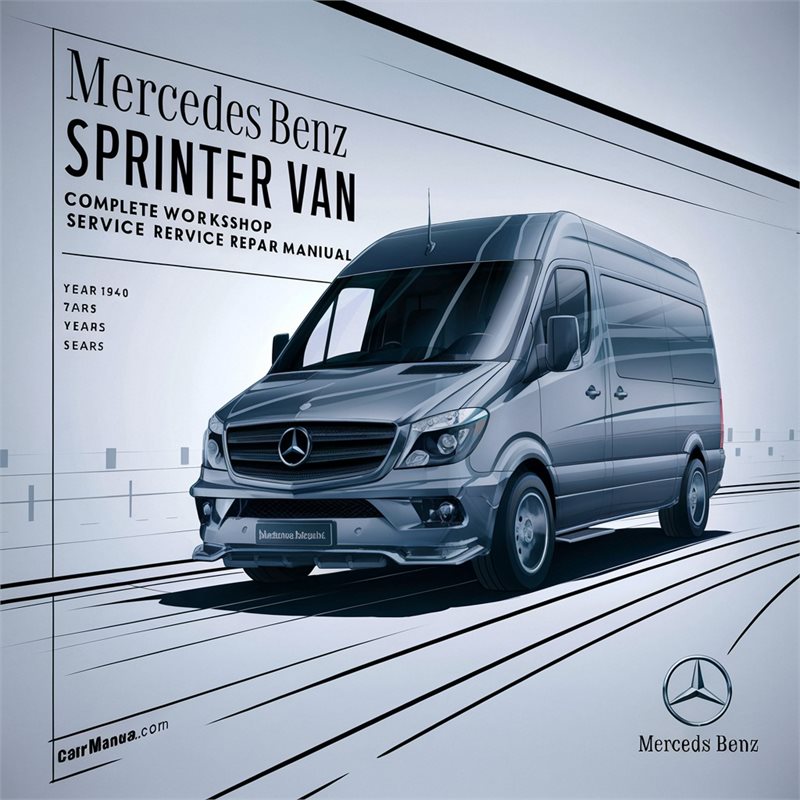 Mercedes Benz Sprinter Van Complete Workshop Service Repair Manual 2000 2001 2002 2003 2004 2005 2006 