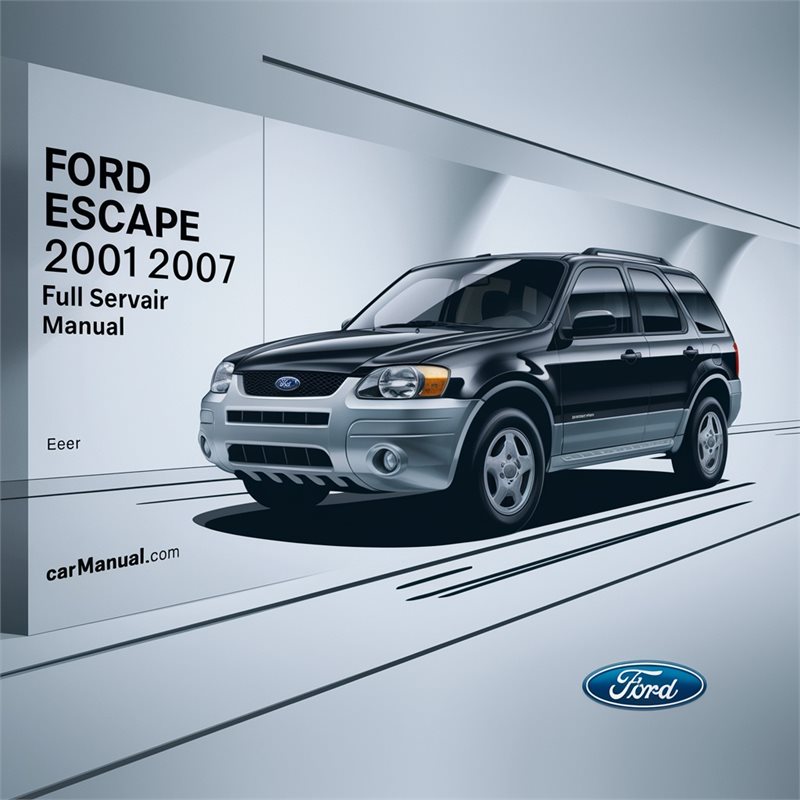 Ford Escape 2001-2007 Full Service Repair Manual 