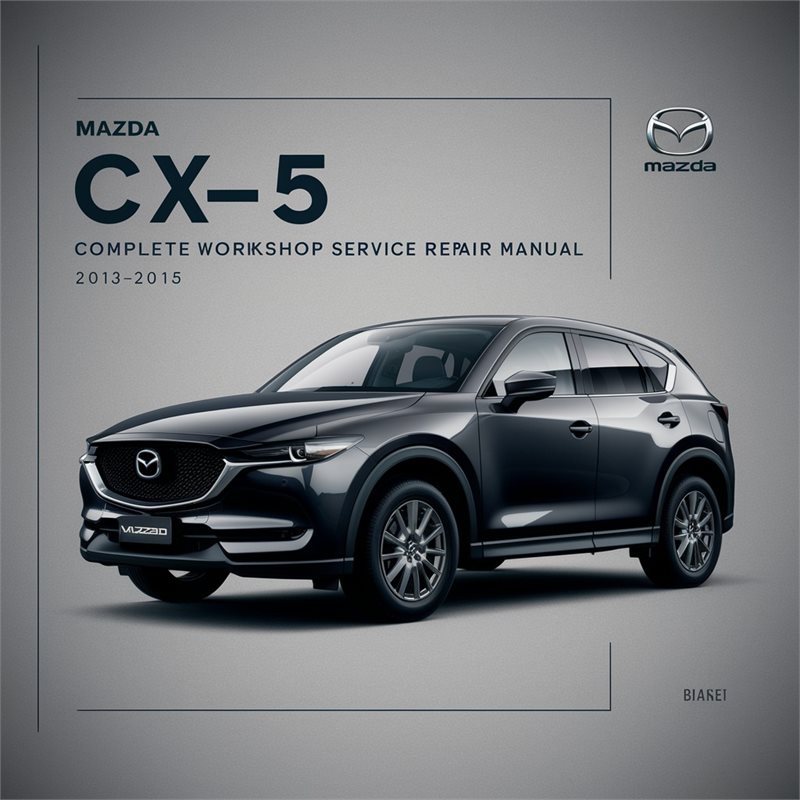 Mazda CX-5 Complete Workshop Service Repair Manual 2013 2014 2015 