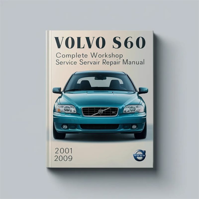 Volvo S60 Complete Workshop Service Repair Manual 2001 2002 2003 2004 2005 2006 2007 2008 2009 