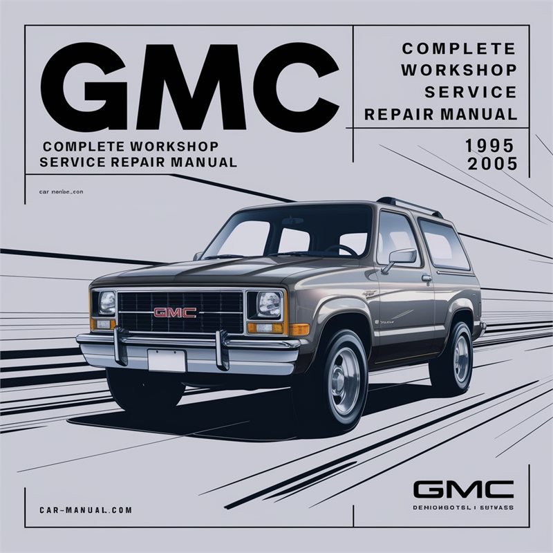 GMC Jimmy Complete Workshop Service Repair Manual 1995 1996 1997 1998 1999 2000 2001 2002 2003 2004 2005 
