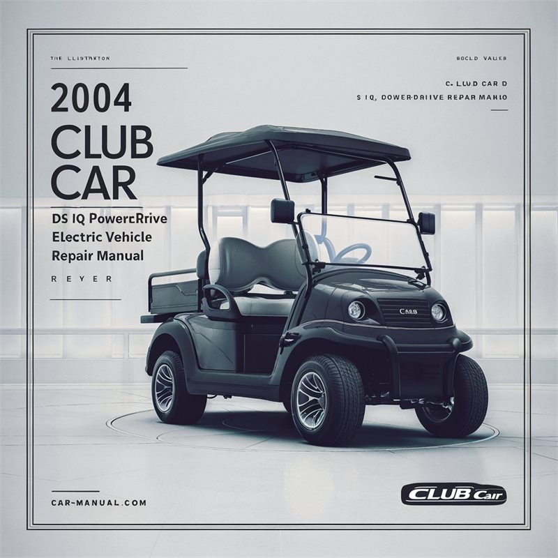 2004 Club Car DS IQ PowerDrive V Glide Electric Vehicle Repair Manual 
